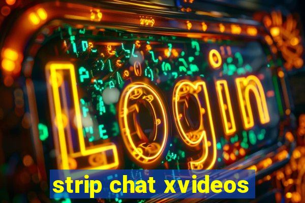 strip chat xvideos